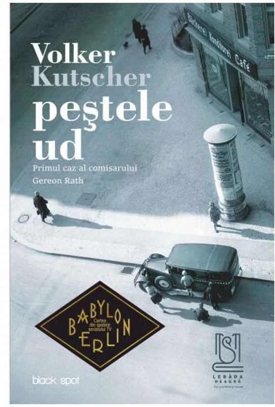 Peștele ud. Primul caz al comisarului Gereon Rath - Paperback brosat - Volker Kutscher - Lebăda Neagră