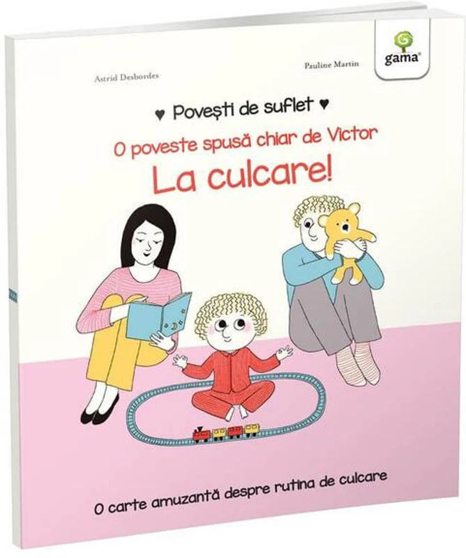 La culcare! Povești de suflet - Hardcover - Astrid Desbordes - Gama