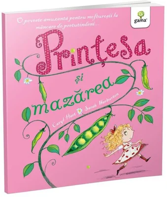 Prințesa și mazărea. Poveștile prințesei - Paperback brosat - Caryl Hart - Gama