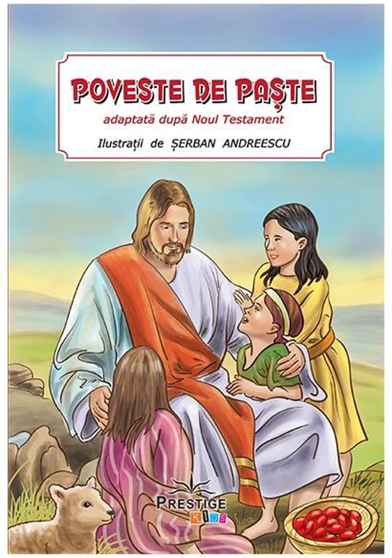 Poveste de Paște adaptată după Noul Testament - Paperback brosat - Şerban Andreescu - Prestige