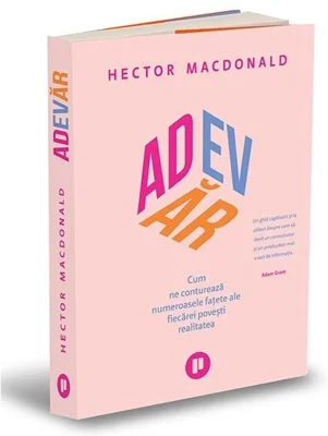 Adevăr. Cum ne conturează numeroasele fațete ale fiecărei povești realitatea - Paperback brosat - Hector Macdonald - Publica
