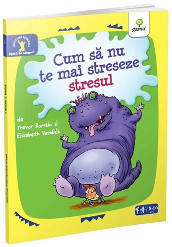 Cum să nu te mai streseze stresul. Ajută-te singur! - Paperback - Elizabeth Verdick - Gama