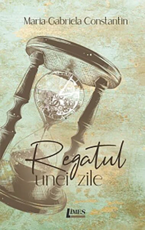 Regatul unei zile - Paperback brosat - Maria-Gabriela Constantin - Limes