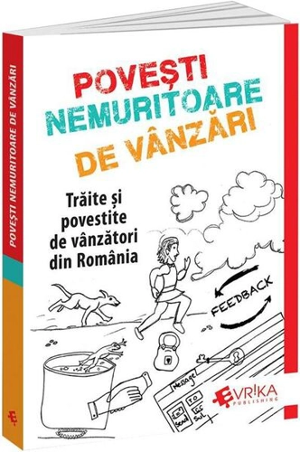 Povești Nemuritoare de Vânzări. Trăite și povestite de vânzători din România - Paperback brosat - Adrian Cioroianu - Evrika
