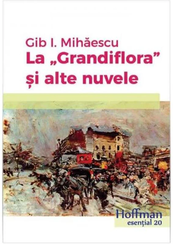 La Grandiflora și alte nuvele - Paperback brosat - Gib I. Mihăescu - Hoffman