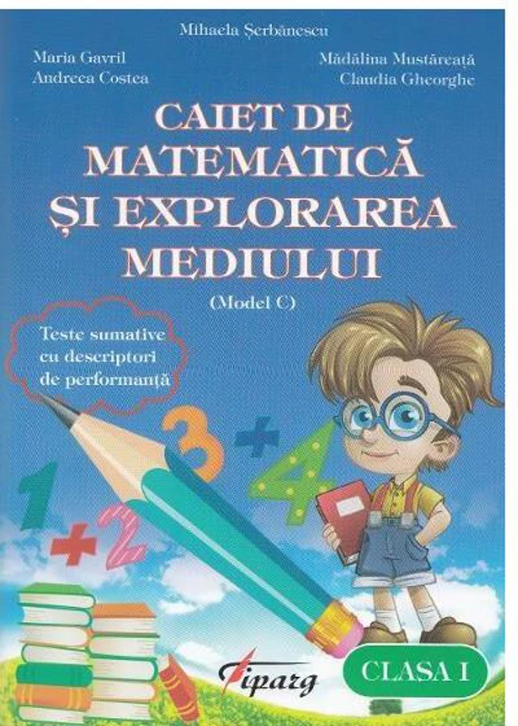 Caiet de matematică și explorarea mediului. Clasa I (model C) - Paperback brosat - Andreea Costea, Claudia Gheorghe, Mădălina Mustăreața, Maria Gavril - Tiparg