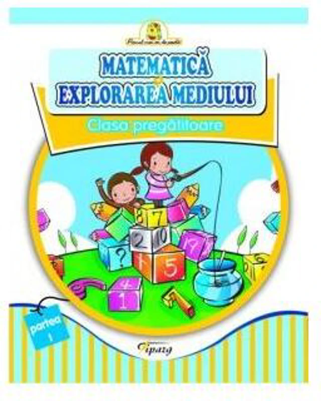 Matematică și explorarea mediului. Clasa pregătitoare (Partea I) - Paperback brosat - Doina Burțilă, Marinela Chiriac, Veronica Coțofană, Carmen Dumitru, Mihaela Grigoraș - Tiparg