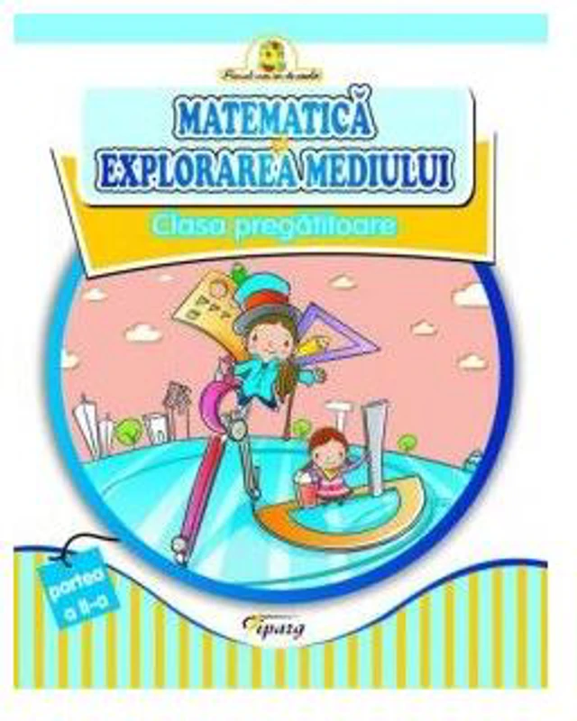 Matematică și explorarea mediului. Clasa pregătitoare (Partea II) - Paperback brosat - Doina Burțilă, Marinela Chiriac, Veronica Coțofană, Carmen Dumitru, Mihaela Grigoraș - Tiparg