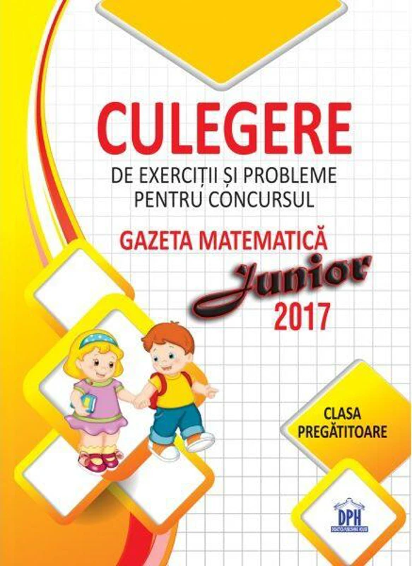 Culegere de exerciții și probleme pentru concursul Gazeta Matematica Junior 2017 - Clasa pregătitoare - Paperback - Ştefan Pacearcă - Didactica Publishing House