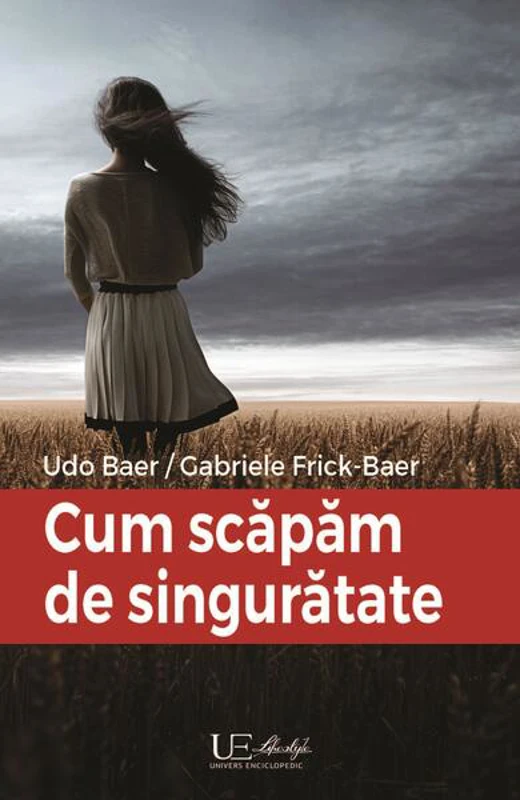 Cum să scăpăm de singuratate - Paperback brosat - Udo Baer, Gabriele Frick-Baer - Univers Enciclopedic