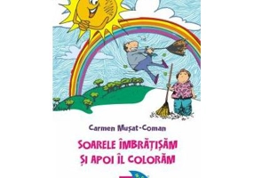 Soarele îmbrățișăm și apoi îl colorăm - Paperback - Carmen Mușat-Coman - Cununi de Stele