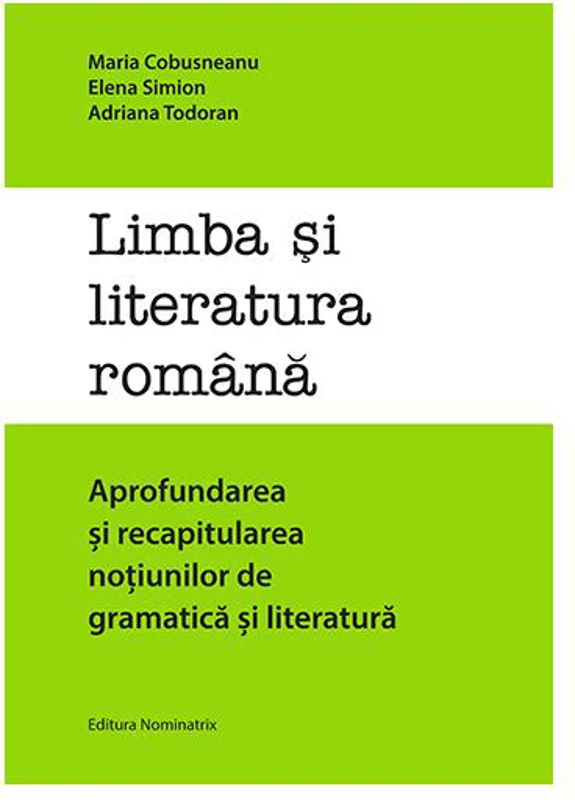 Limba și literatura română. Aprofundarea și recapitularea noțiunilor de gramatică și literatură - Paperback brosat - Maria Cobusneanu - Nominatrix