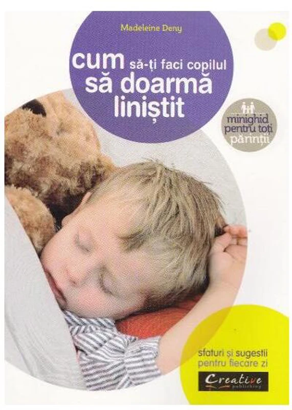 Cum să-ți faci copilul să doarmă liniștit. Sfaturi și sugestii pentru fiecare zi - Paperback brosat - Madeleine Deny - Creative Publishing