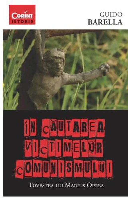 În căutarea victimelor comunismului. Povestea lui Marius Oprea - Paperback brosat - Guido Barella - Corint