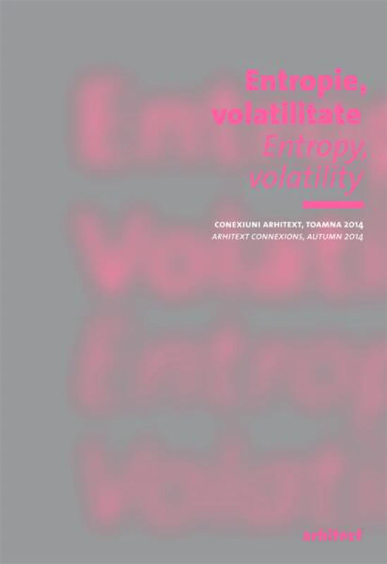 Entropie, volatilitate / Entropy, volarility - Paperback brosat - Andreea-Livia Ivanovici - Fundația Arhitext Design