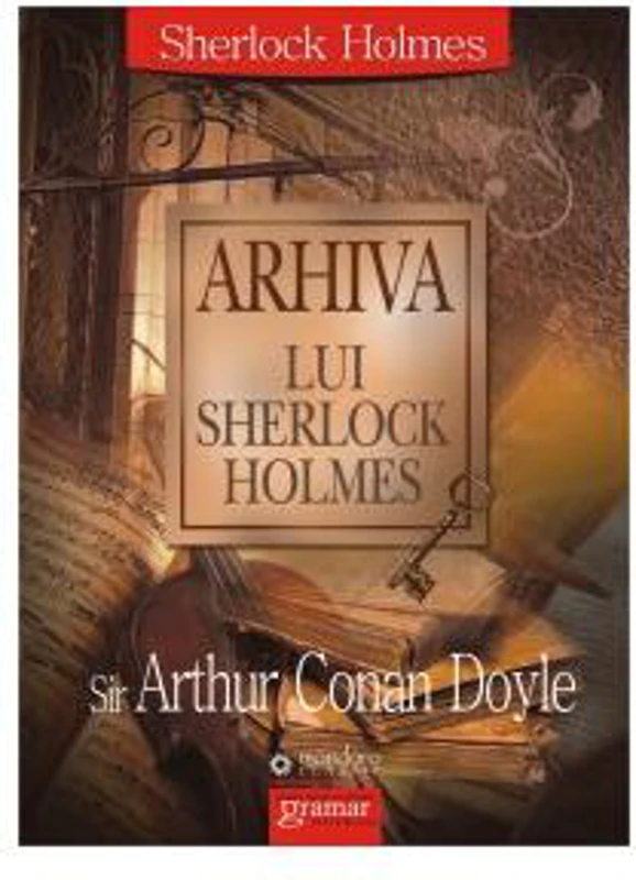 Arhiva lui Sherlock Holmes - Paperback brosat - Sir Arthur Conan Doyle - Gramar