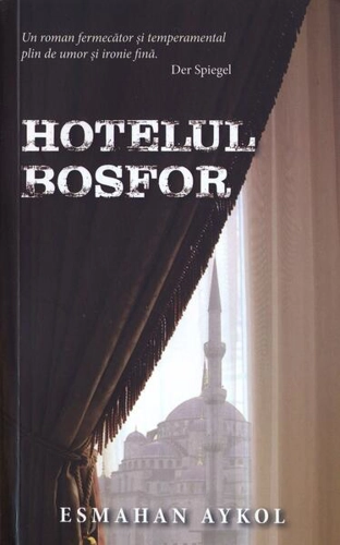 Hotelul Bosfor - Paperback brosat - Esmahan Aykol - RAO