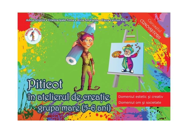 Piticot în atelierul de creație 5-6 ani - Paperback brosat - Adina Grigore, Cristina Ipate-Toma, Alina Smaranda, Elena-Lavinia Radu - Ars Libri