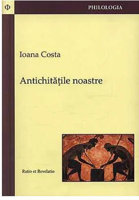 Antichităţile noastre - Paperback brosat - Ioana Costa - Ratio et Revelatio