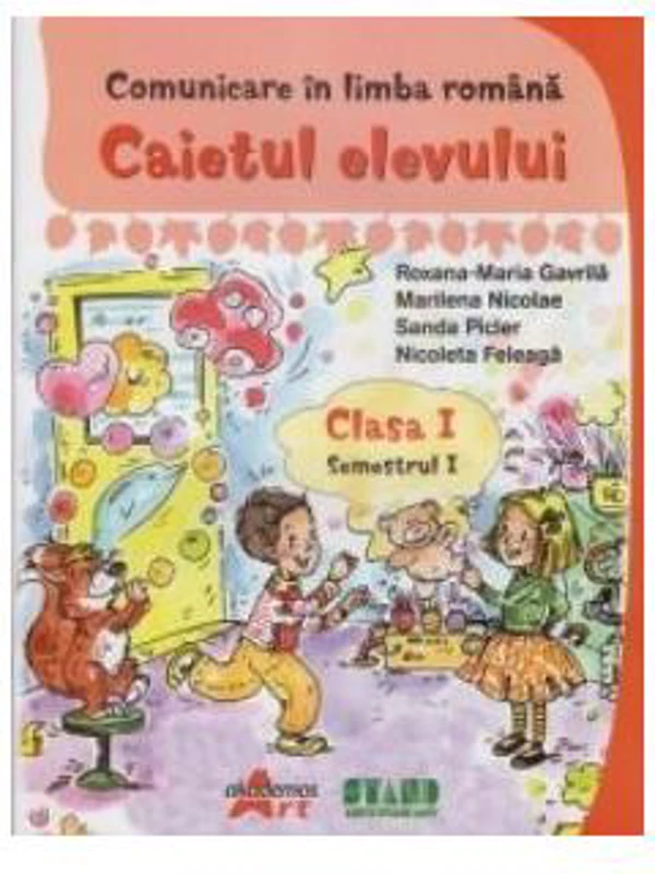 Comunicare în limba romana. Clasa I Semestrul I. Caietul elevului - Paperback - Marilena Nicolae, Nicoleta Feleaga, Roxana Gavrilă, Sanda Picler - Akademos Art