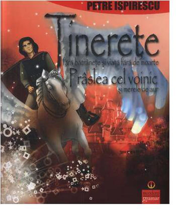 Tinereţe fără bătrâneţe şi viaţă fără de moarte. Prâslea cel Voinic şi merele de aur - Paperback brosat - Petre Ispirescu - Gramar