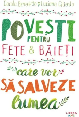 Povești pentru fete și băieți care vor să salveze lumea - Hardcover - Carola Benedetto, Luciana Ciliento - Litera mică