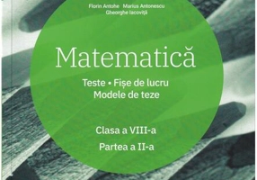Matematică. Clasa a VIII-a. Semestrul 2. Teste. Fișe de lucru. Modele de teze - Paperback brosat - Florin Antohe, Marius Antonescu, Gheorghe Iacoviță - Art Klett