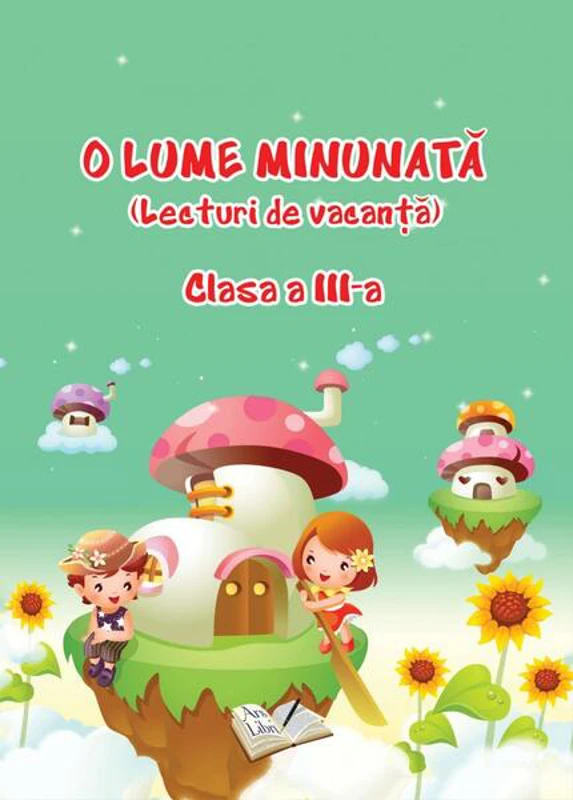 O Lume Minunată (lecturi de vacanță) - Clasa a III-a - Paperback brosat - Adina Grigore - Ars Libri