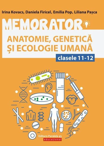 Memorator de anatomie, genetică și ecologie umană pentru clasele XI-XII - Paperback brosat - Daniela Firicel, Emilia Pop, Irina Kovacs, Liliana Pașca - Paralela 45 educațional