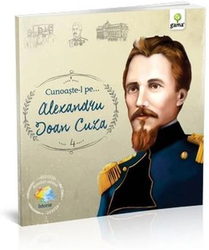 Cunoaște-l pe Alexandru Ioan Cuza (Vol. 4) - Paperback - Gama