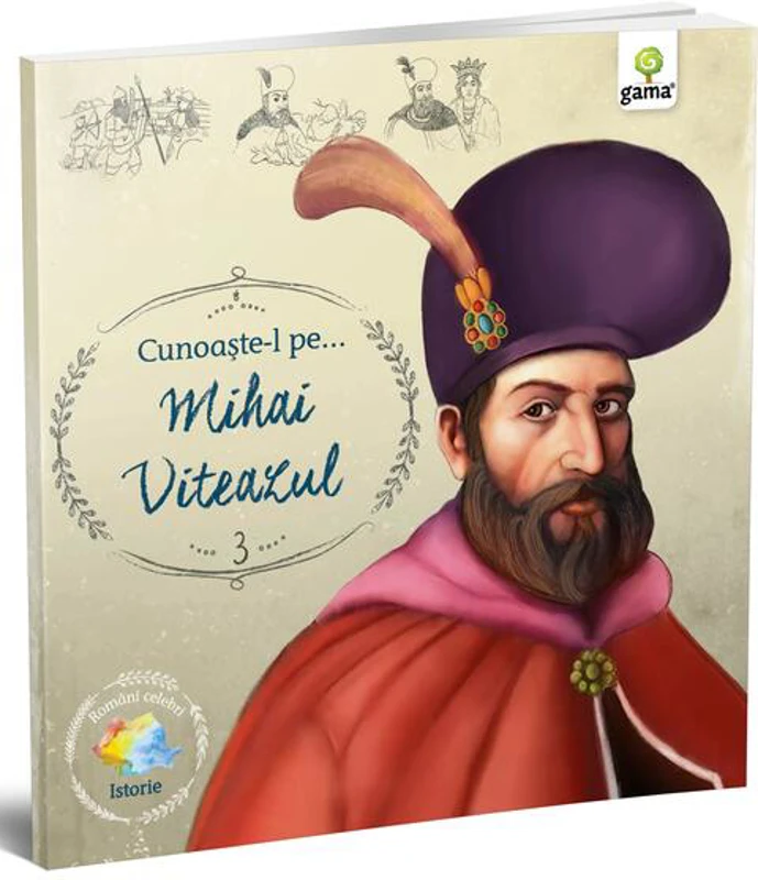 Cunoaște-l pe Mihai Viteazul (Vol. 3) - Paperback - Gama