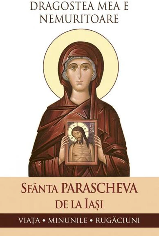 Dragostea mea e nemuritoare - Paperback - Sfânta Cuvioasă Parascheva de la Iași - Sophia