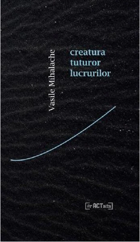Creatura tuturor lucrurilor - Paperback - Vasile Mihalache - Fractalia