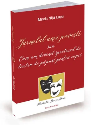 Jurnalul unei povești sau cum am devenit spectacol de teatru de păpuși pentru copii - Paperback - Elisabeta Pop - Ratio et Revelatio