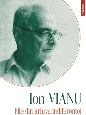 File din arhiva indiferenței - Hardcover - Ion Vianu - Polirom