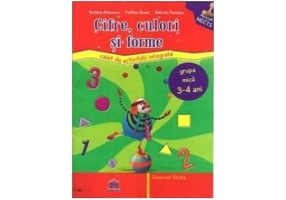 Forme, culori și cifre. Caiet de activități integrate. Grupa mica 3-4 ani - Paperback - Gabriela Postescu, Ştefania Antonovici - Didactica Publishing House