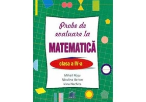 Probe de evaluare la matematică, clasa IV - Paperback - Mihail Roşu, Irina Nechita, Niculina Ilarion - Didactica Publishing House