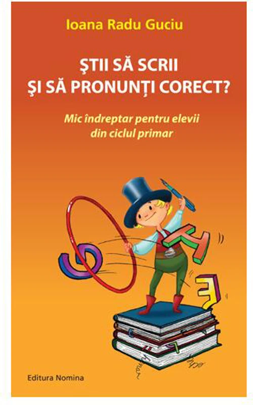 Știi să scrii și să pronunți corect - Paperback brosat - Ioana Radu Guciu - Nomina