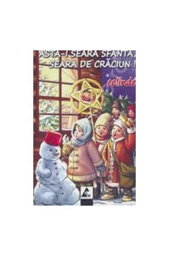 Asta-i seara sfântă, seara de Crăciun. Colinde - Paperback brosat - Autor Colectiv - Agora