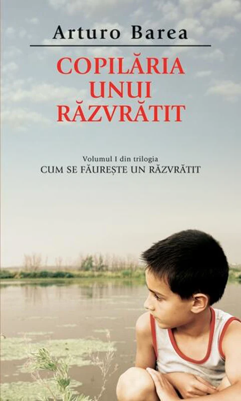 Copilăria unui răzvrătit (Vol. I) - Paperback - Arturo Barea - RAO