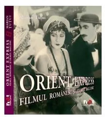 Orient Express. Filmul românesc şi filmul balcanic - Paperback brosat - Marian Ţuţui - Noi Media Print
