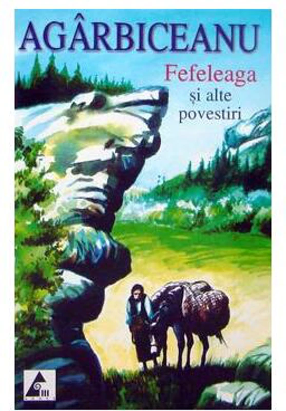 Fefeleaga și alte povestiri - Paperback brosat - Ion Agârbiceanu - Agora