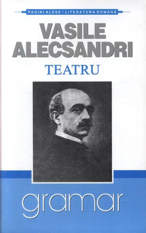 Teatru - Vasile Alecsandri - Paperback brosat - Vasile Alecsandri - Gramar