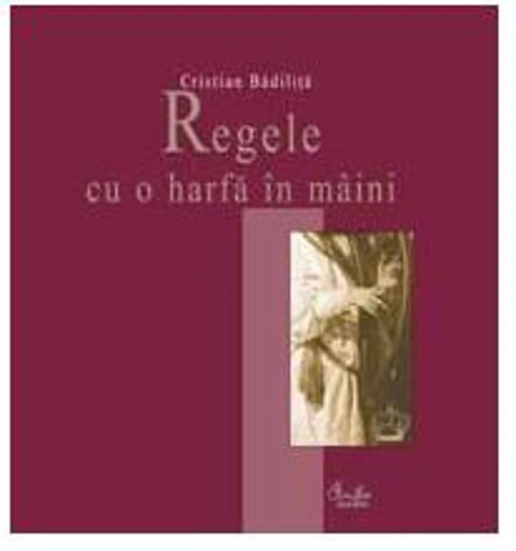 Regele cu o harfă în mâini - Paperback brosat - Cristian Bădiliță - Curtea Veche