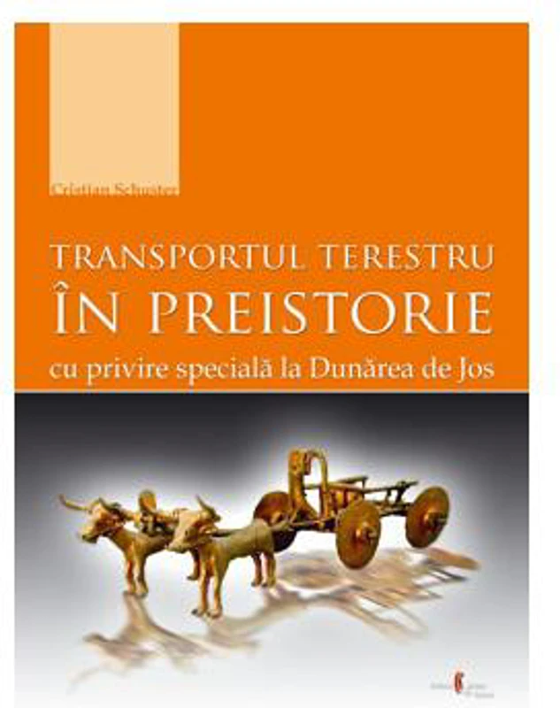 Transportul terestru în preistorie cu privire specială la Dunărea de Jos - Paperback brosat - Christian Schuster - Cetatea de Scaun