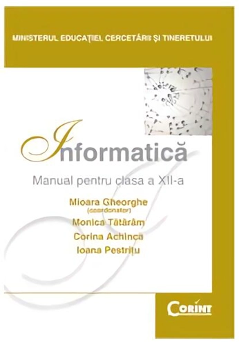 Informatică. Manual pentru clasa a XII-a - Paperback brosat - Corina Achinca, I. Pestriţu, Monica Tătărâm, Mioara Gheorghe - Corint