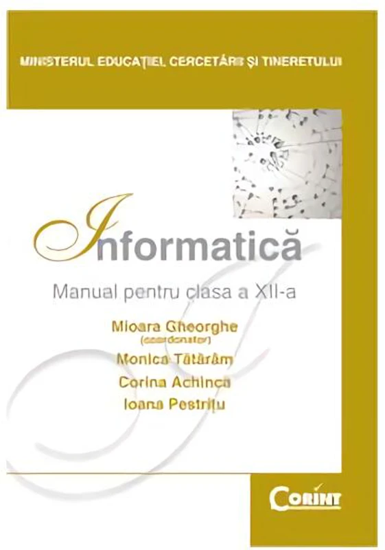 Informatică. Manual pentru clasa a XII-a - Paperback brosat - Corina Achinca, I. Pestriţu, Monica Tătărâm, Mioara Gheorghe - Corint