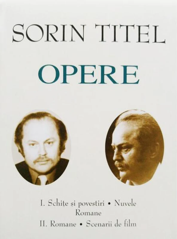 Sorin Titel. Opere (Vol. I+II) Schițe și povestiri, nuvele, romane. Romane, scenarii de film - Hardcover - Academia Română, Sorin Titel - Fundația Națională pentru Știință și Artă
