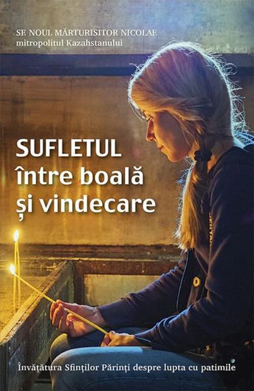 Sufletul între boală și vindecare - Paperback brosat - sf. Noul Mărturisitor Nicolae - Sophia