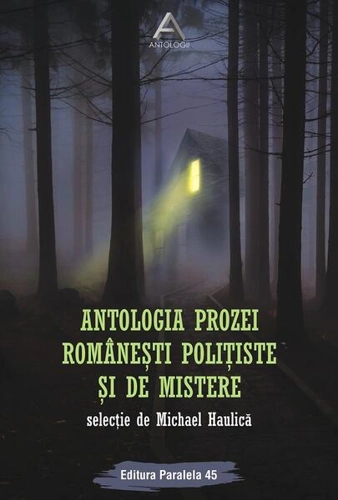 Antologia prozei românești polițiste și de mistere - Paperback brosat - Michael Haulică - Paralela 45